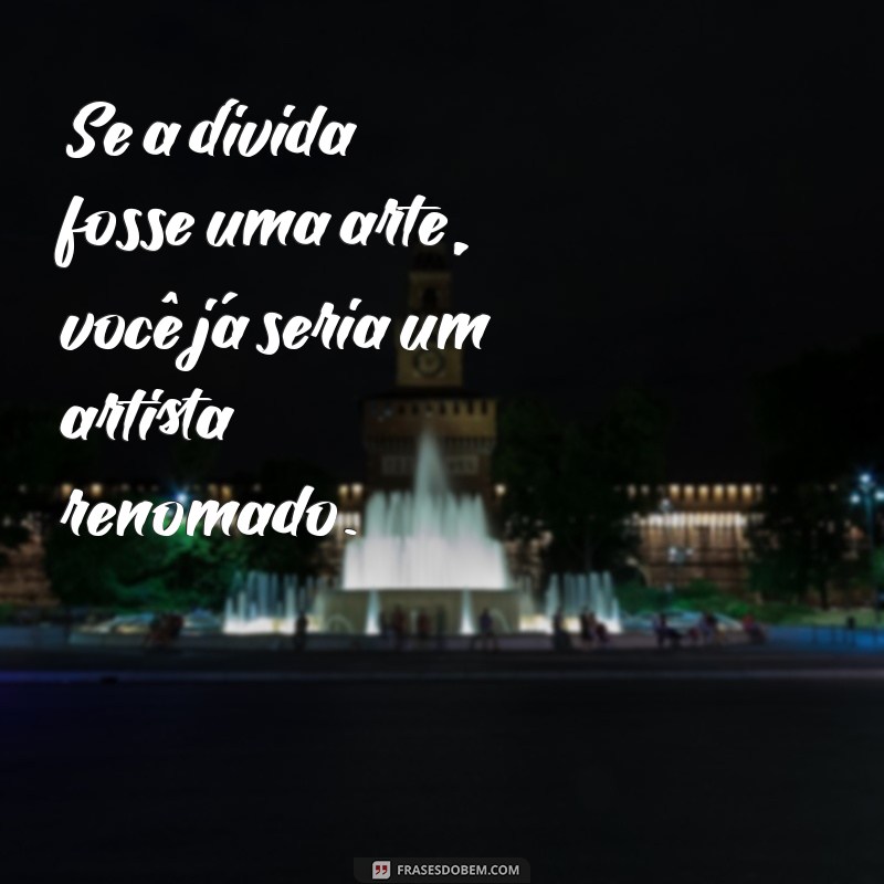 Frases Indiretas para Caloteiros: As Melhores Sugestões do Tumblr 