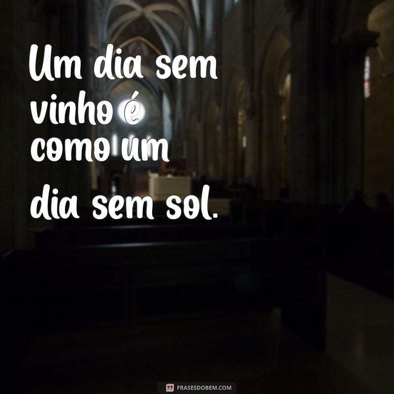 Frases Inspiradoras para Amantes de Vinho: Saboreie Cada Momento 