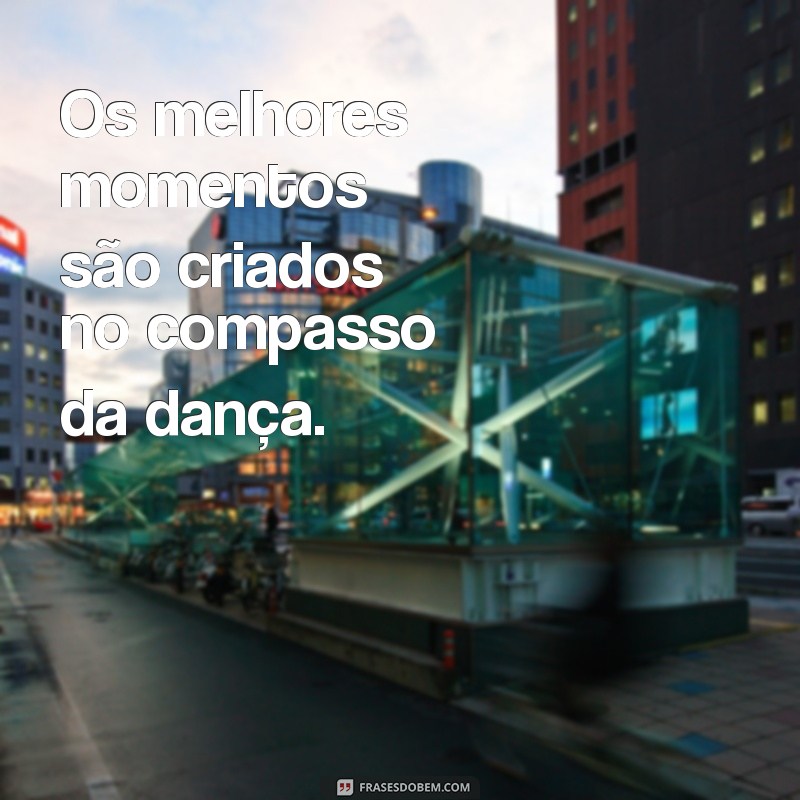 As Melhores Frases de Baile para Inspirar sua Próxima Dança 