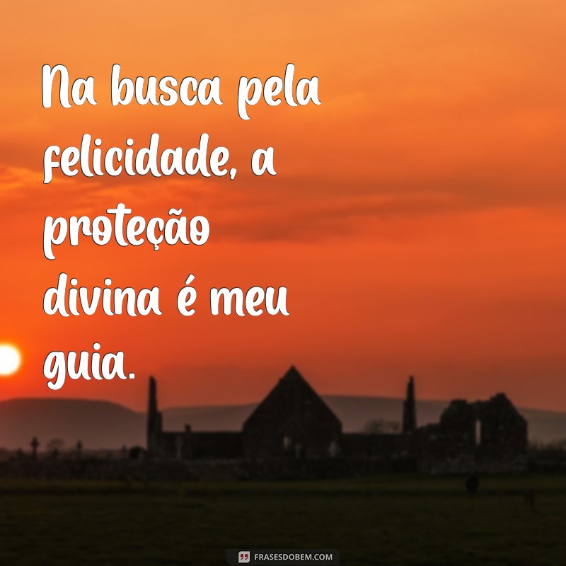 Frases Inspiradoras de Proteção Divina para Atraír Boas Energias 