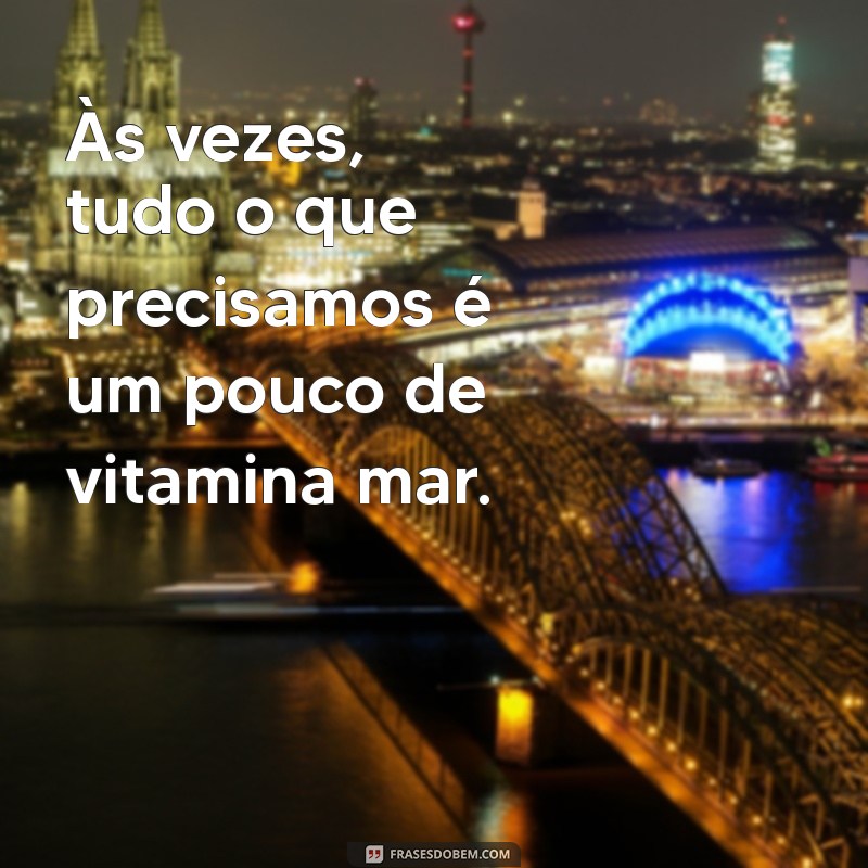 Frases Criativas para Fotos na Praia: Inspire-se e Arrase nas Redes Sociais 