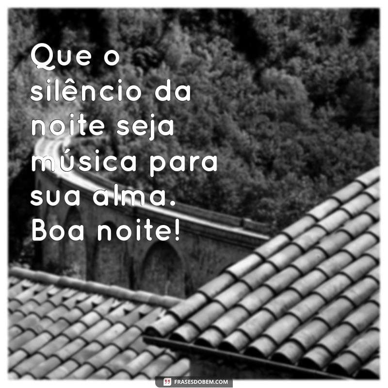 Mensagens de Boa Noite: As Melhores Frases para Encerrar o Seu Dia com Carinho 