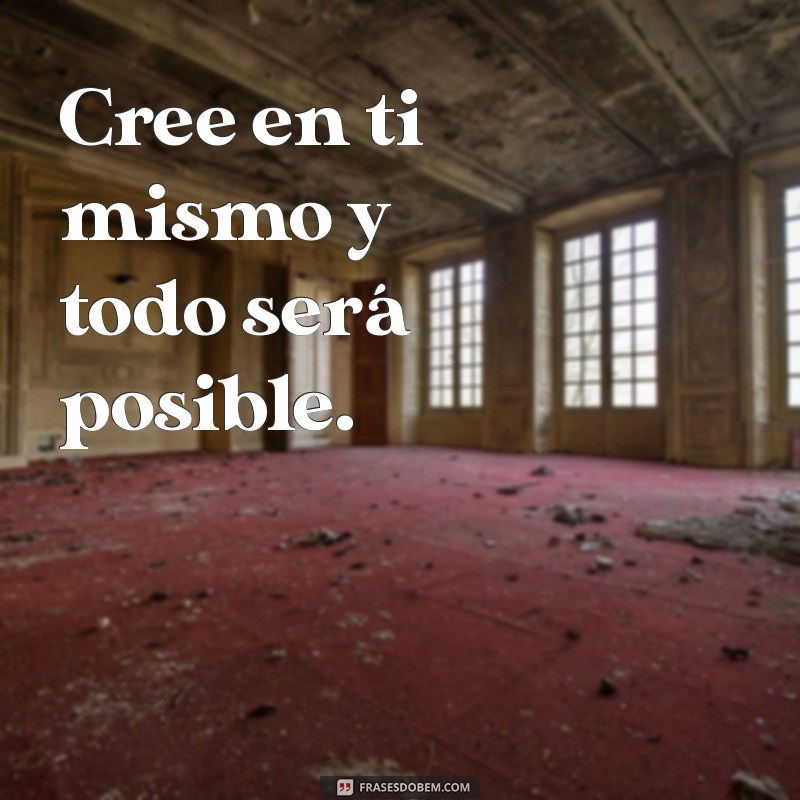 frases motivacionais em espanhol Cree en ti mismo y todo será posible.