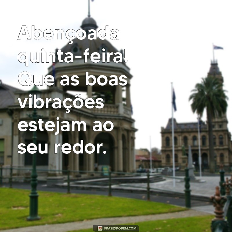 Bom Dia! Abençoada Quinta-Feira: Frases e Mensagens Inspiradoras para Começar o Dia 