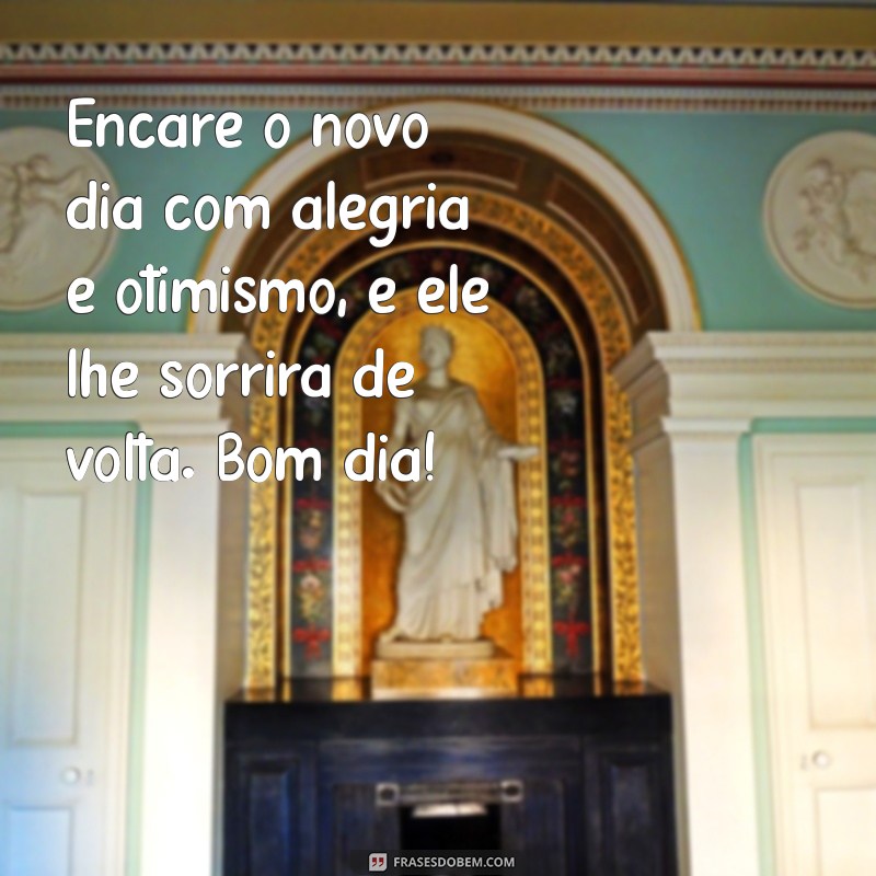 Comece Seu Dia com Alegria e Otimismo: Dicas e Frases Inspiradoras 