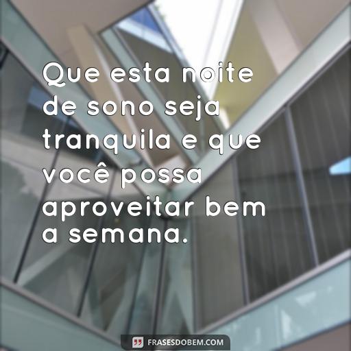 Envie Mensagens de Boa Noite e Boa Semana para Seus Entes Queridos Que esta noite de sono seja tranquila e que você possa aproveitar bem a semana.