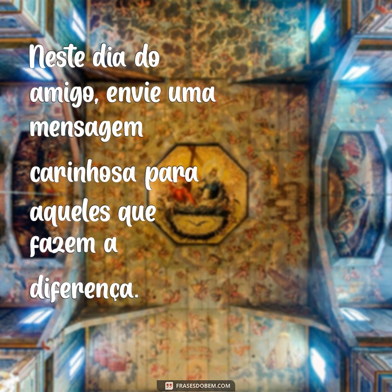 Celebrando o Dia do Amigo: Frases e Mensagens para Comemorar a Amizade 