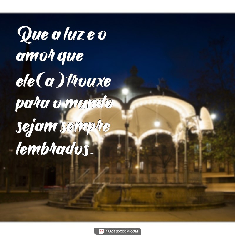 pesames morte Que a luz e o amor que ele(a) trouxe para o mundo sejam sempre lembrados.