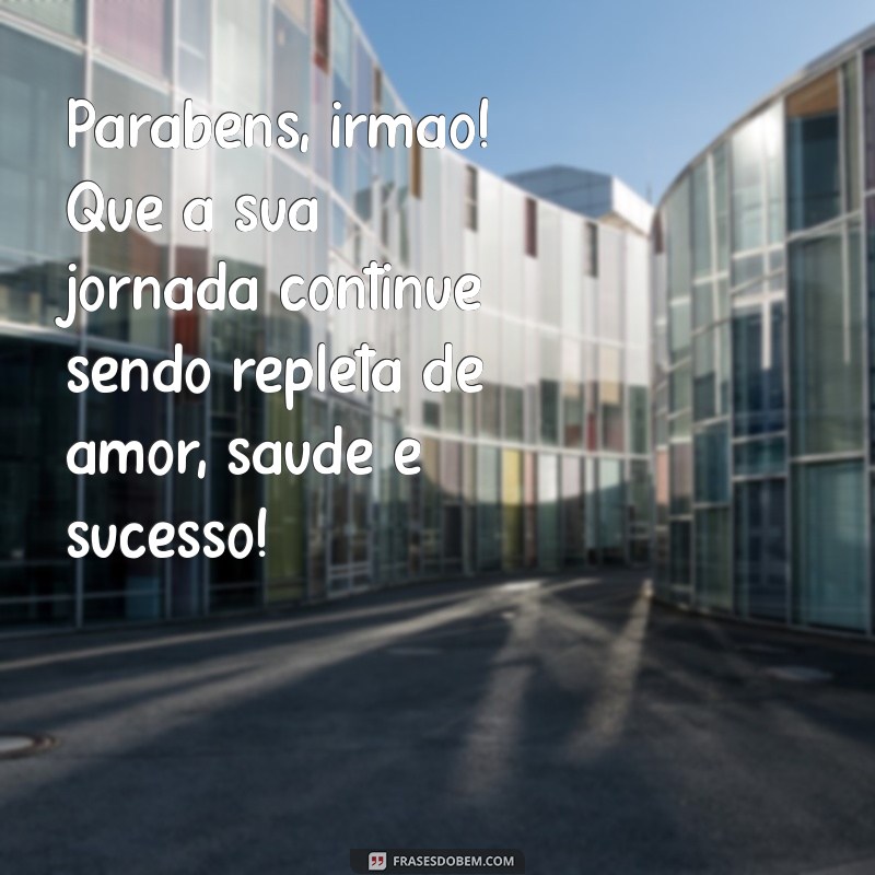 Mensagens Emocionantes de Feliz Aniversário para Irmão: Celebre com Amor! 