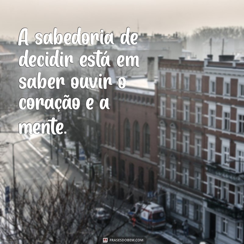 Frases Inspiradoras para Tomar Decisões Importantes 