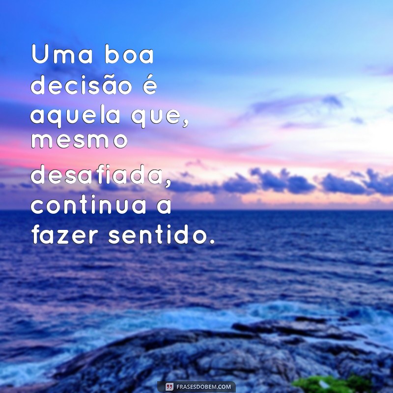 Frases Inspiradoras para Tomar Decisões Importantes 