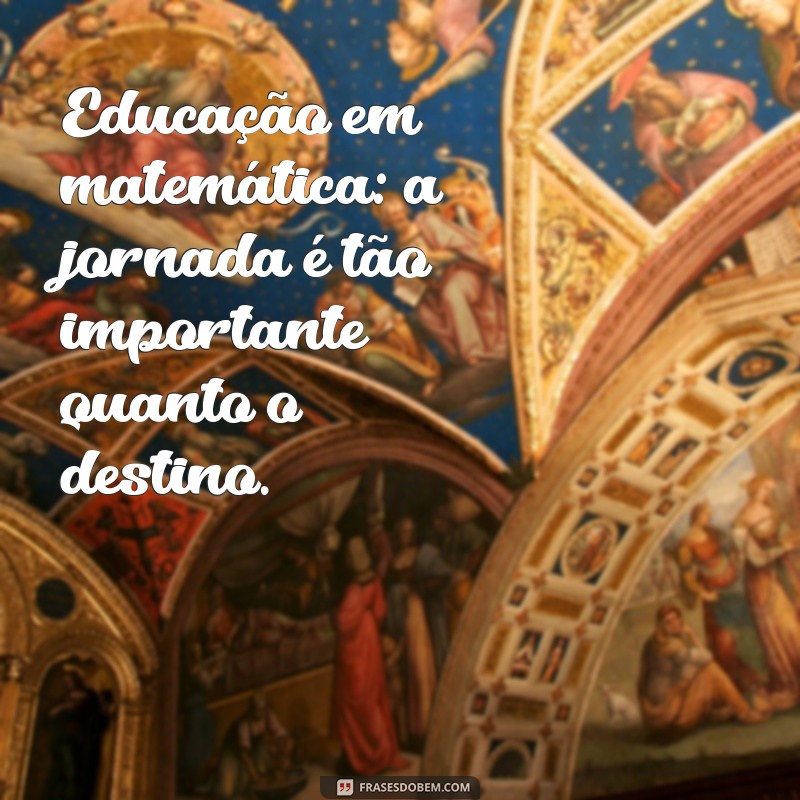 Frases Inspiradoras sobre Matemática e Educação para Motivar e Aprender 