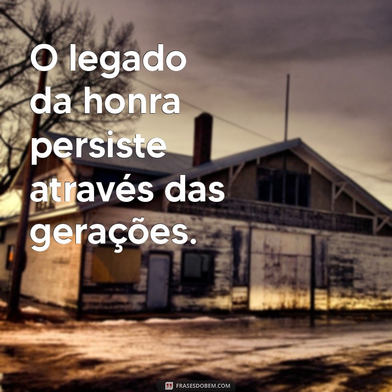 Frases Inspiradoras sobre Honra: Encontre a Motivação que Precisa 