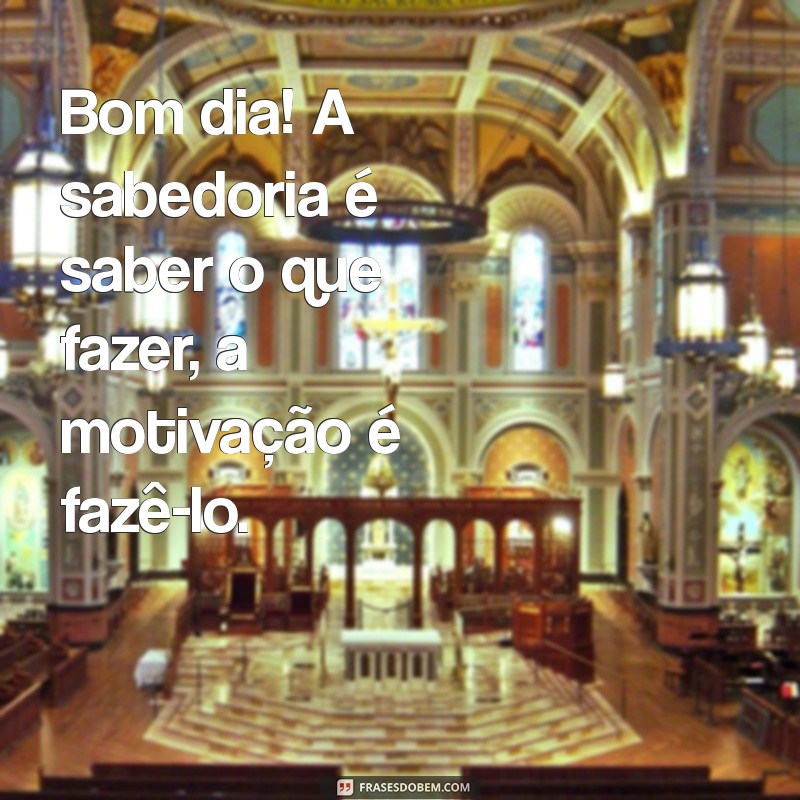 Comece Seu Dia com Motivação e Sabedoria: Frases Inspiradoras 