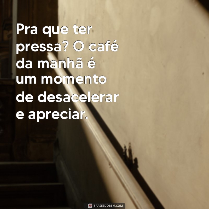 Frases Inspiradoras para Acompanhar Seu Café da Manhã 