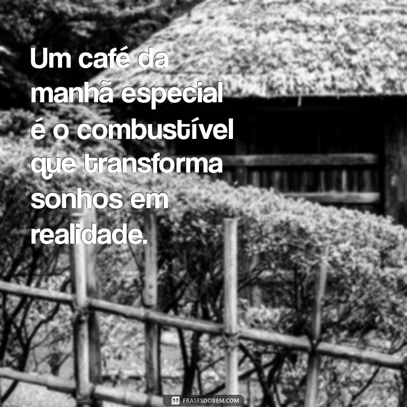 Frases Inspiradoras para Acompanhar Seu Café da Manhã 