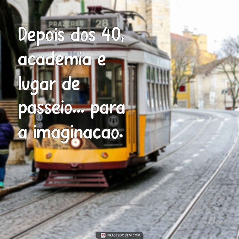 40 Anos e Rindo: Frases Engraçadas para Celebrar a Vida Após os 40 