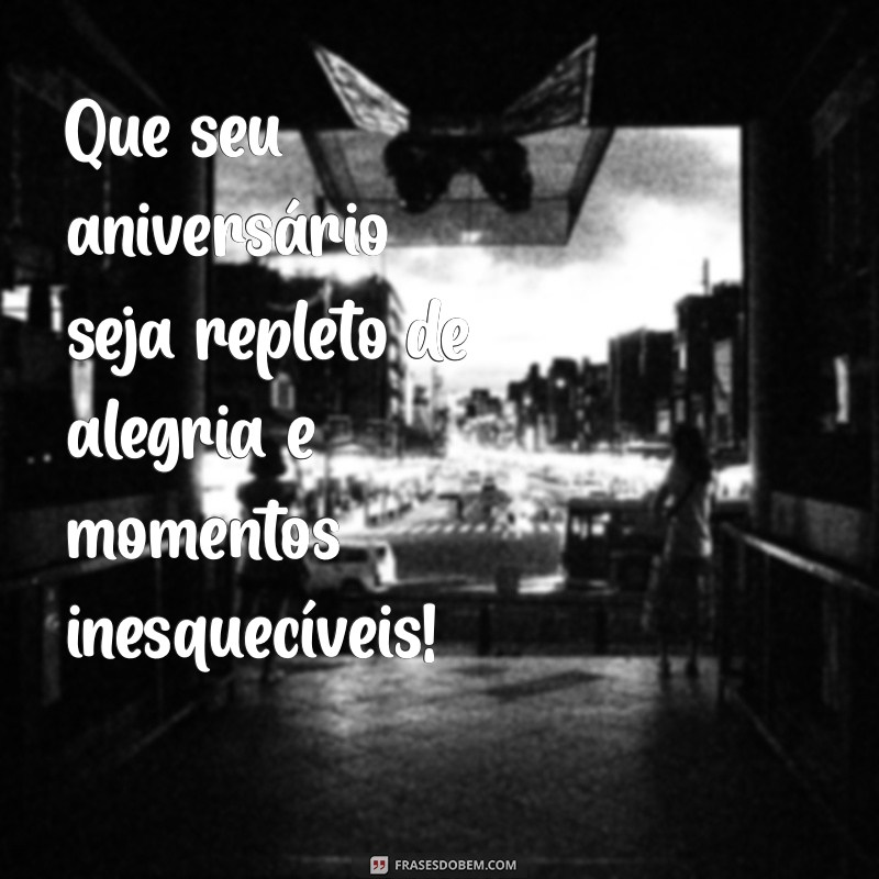 como da feliz aniversario Que seu aniversário seja repleto de alegria e momentos inesquecíveis!