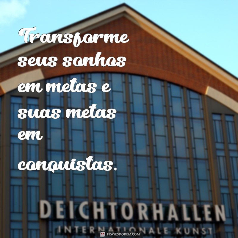 Frases Motivacionais Inspiradoras para Realizar Seus Sonhos 