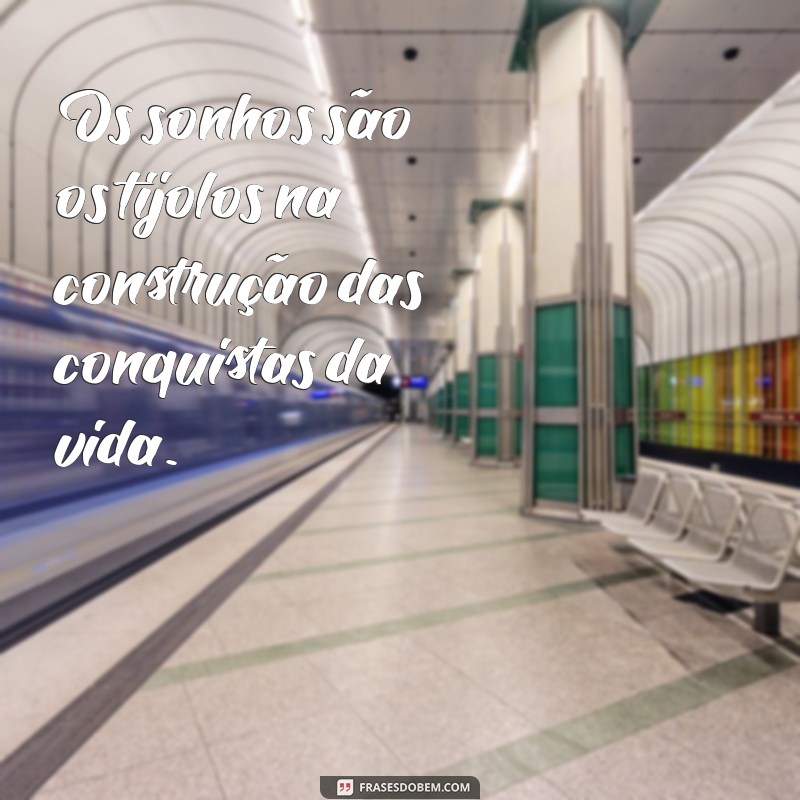 Frases Inspiradoras de Conquista para Realizar Seus Sonhos 