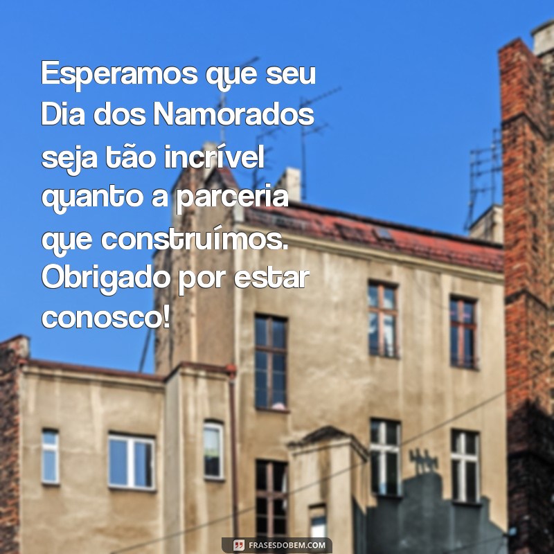 Mensagens de Dia dos Namorados para Clientes: Fortaleça Seus Laços Comerciais 