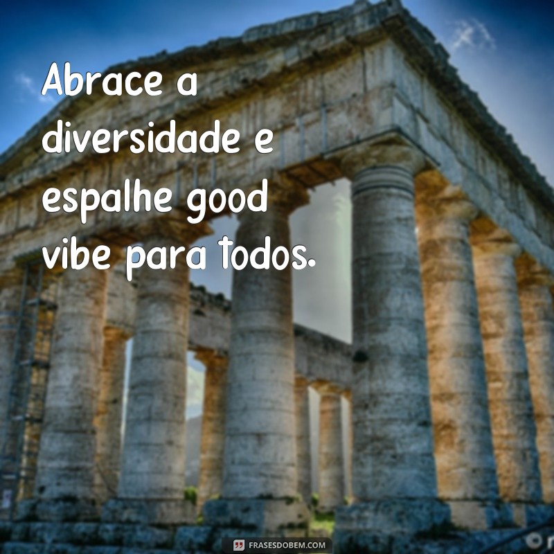 Desvendando o significado das frases good vibe: descubra como atrair boas energias para sua vida 