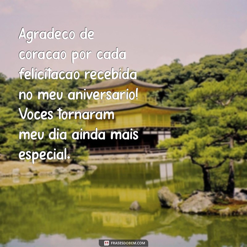 agradecimento por felicitações de aniversário Agradeço de coração por cada felicitação recebida no meu aniversário! Vocês tornaram meu dia ainda mais especial.