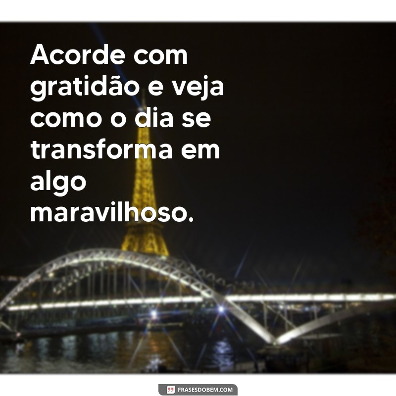 Frases Inspiradoras de Bom Dia para Começar o Dia com Positividade 