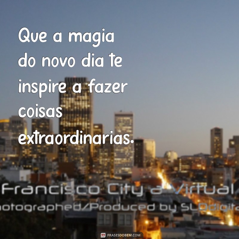 Frases Inspiradoras de Bom Dia para Começar o Dia com Positividade 