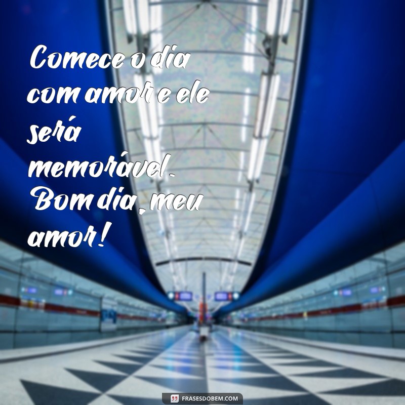 Mensagens de Bom Dia para o Meu Amor: Comece o Dia com Carinho 