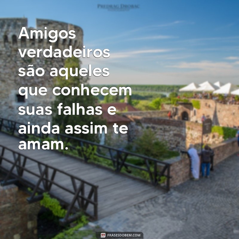 Frases Inspiradoras sobre Amigos de Verdade: Celebre a Amizade 