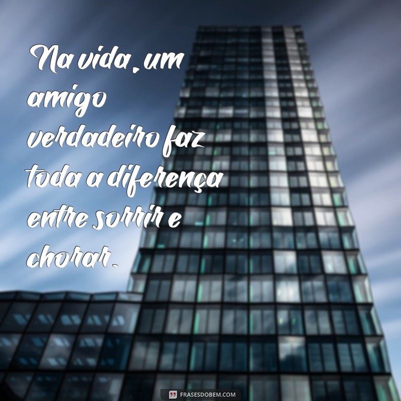 Frases Inspiradoras sobre Amigos de Verdade: Celebre a Amizade 