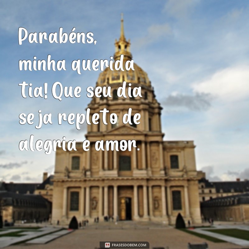 frases parabéns tia tumblr Parabéns, minha querida tia! Que seu dia seja repleto de alegria e amor.