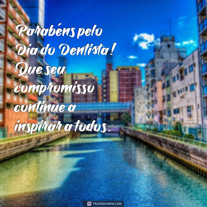 Comemore o Dia do Dentista: Homenagens e Mensagens Especiais 