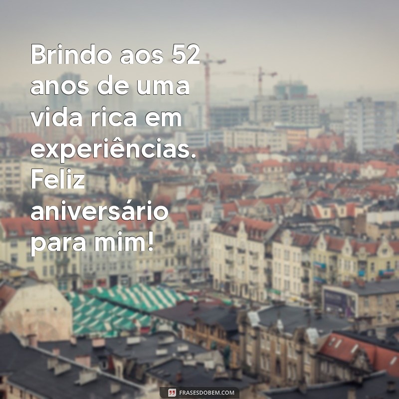 Mensagem Inspiradora de Aniversário de 52 Anos: Celebre a Si Mesma 