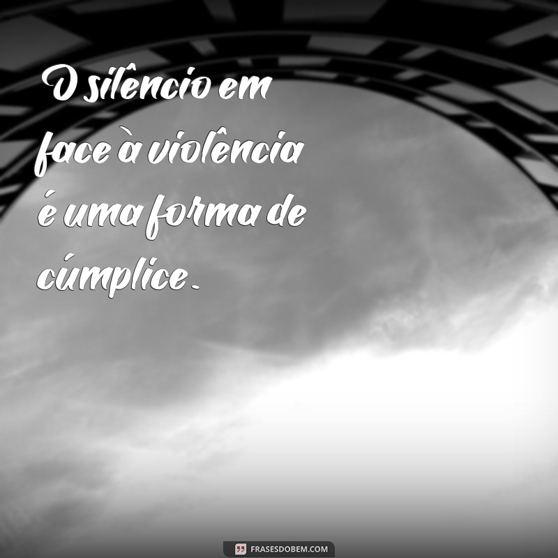 Reflexões Impactantes: Frases Poderosas sobre Violência e Conscientização 