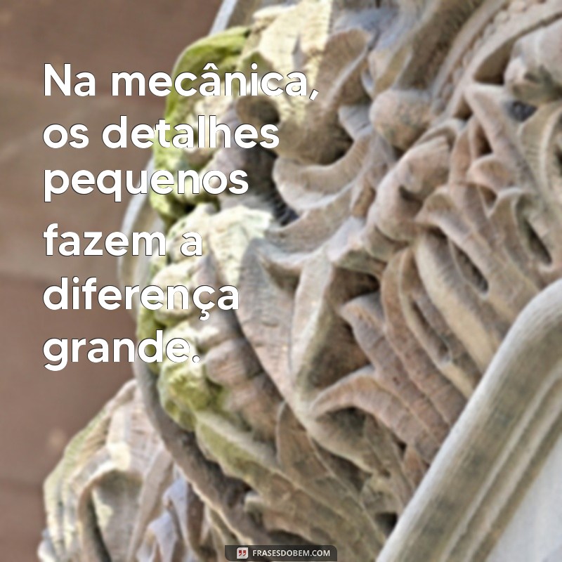 As Melhores Frases de Mecânica para Inspirar e Motivar 