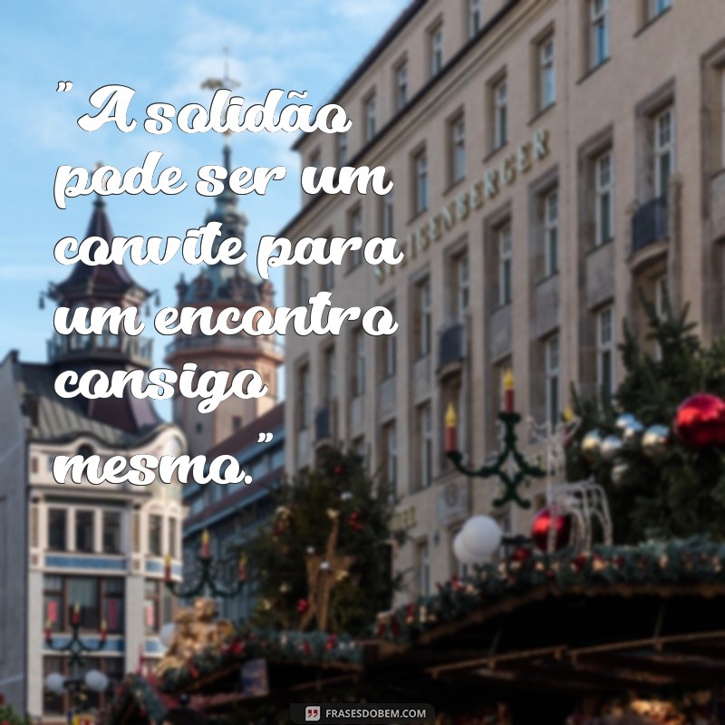 frases para pessoa sozinha 