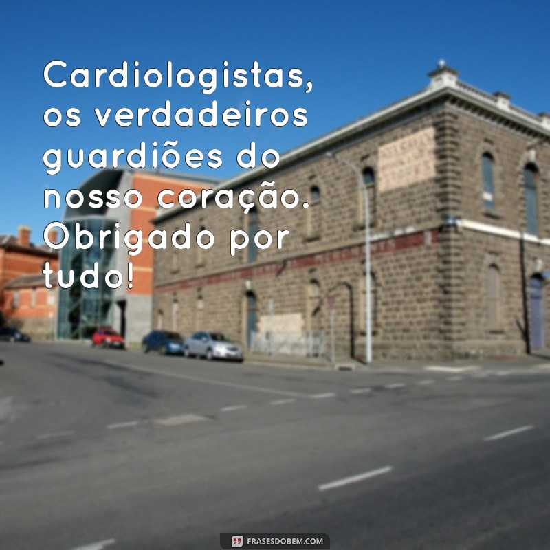 Frases Inspiradoras para Celebrar o Dia do Cardiologista 