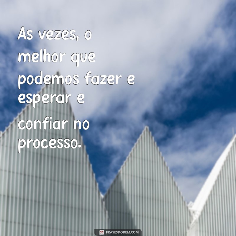 Frases Inspiradoras sobre o Tempo: Tudo na Hora Certa 