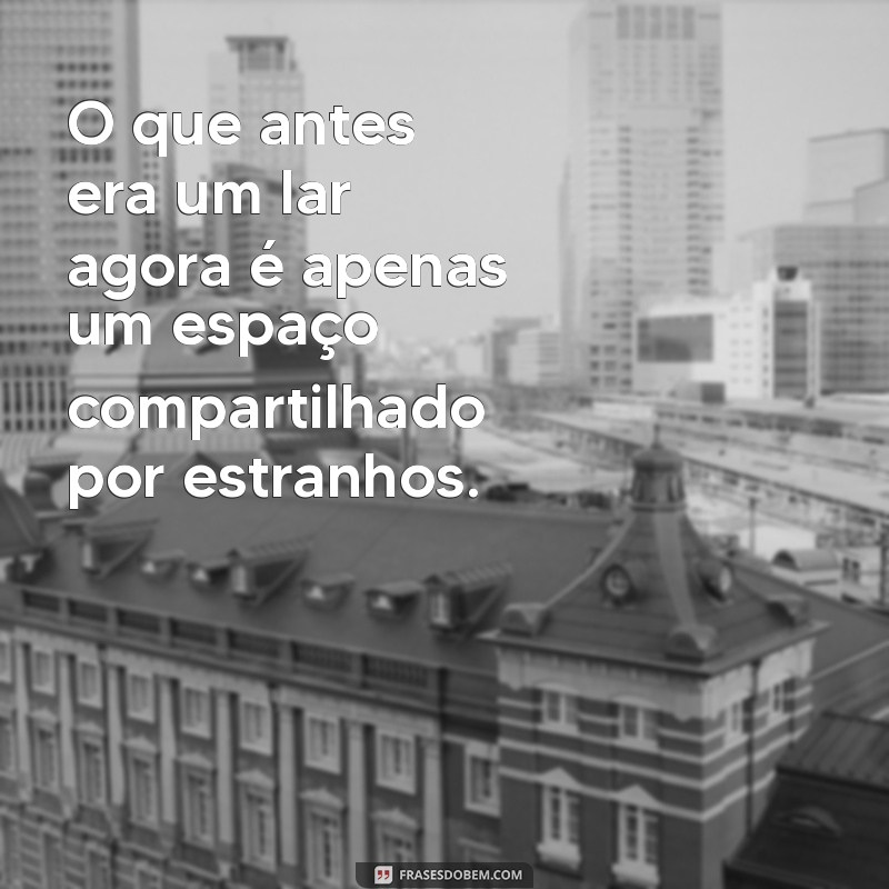 Frases Impactantes sobre Famílias Destruídas: Reflexões e Emoções 