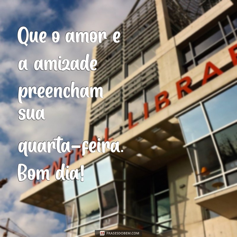 Bom Dia Quarta-Feira: Mensagens Inspiradoras para Começar Bem o Dia 