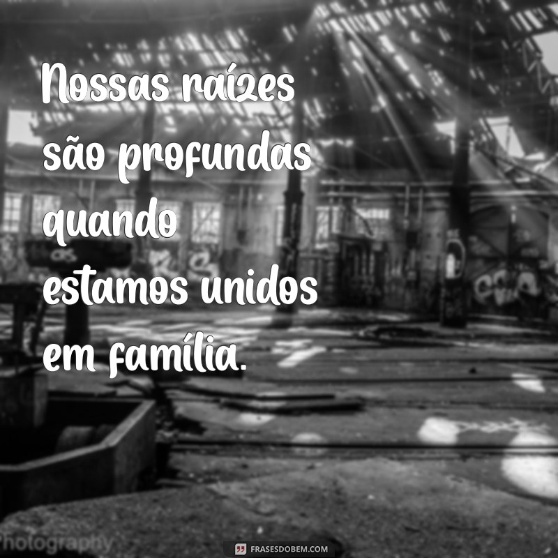 Frases Inspiradoras para Celebrar a Família no Instagram 