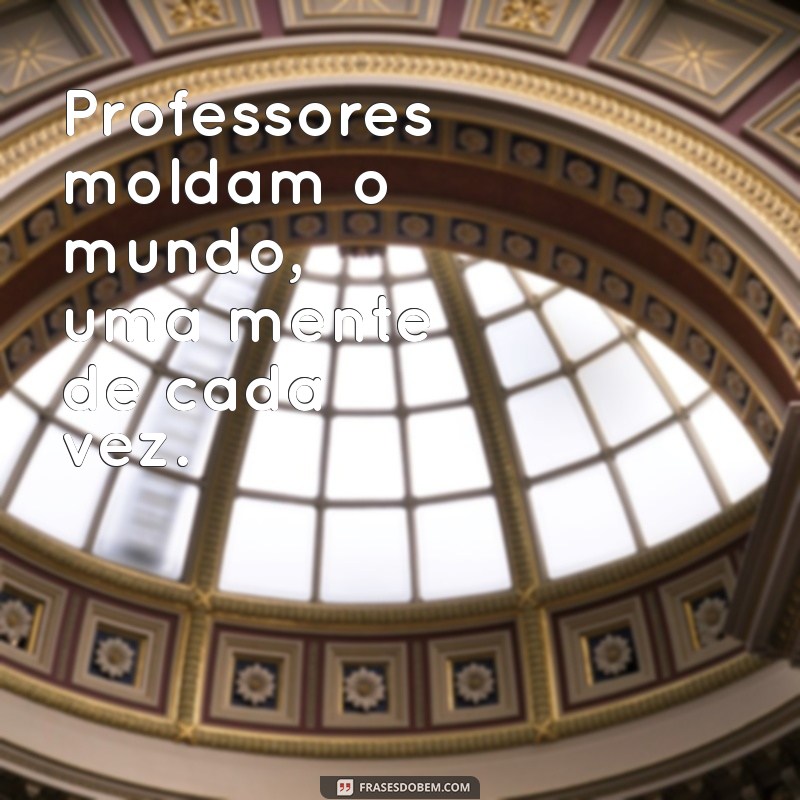 Inspiradoras Frases sobre Professores: Homenagens e Reflexões 