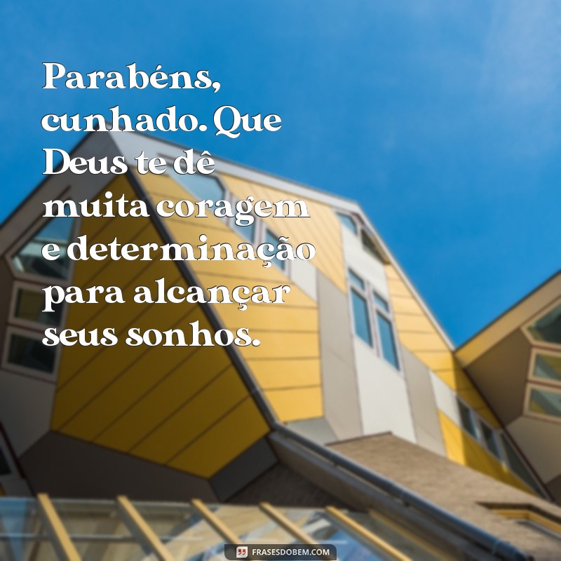 30 Frases de Parabéns para Cunhado: Que Deus te Abençoe Sempre! 