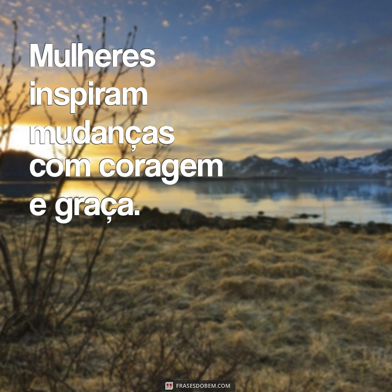 Frases Inspiradoras para Celebrar o Dia das Mulheres 