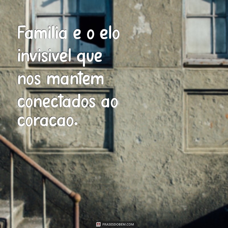 Frases Bonitas e Inspiradoras para Celebrar o Amor em Família 