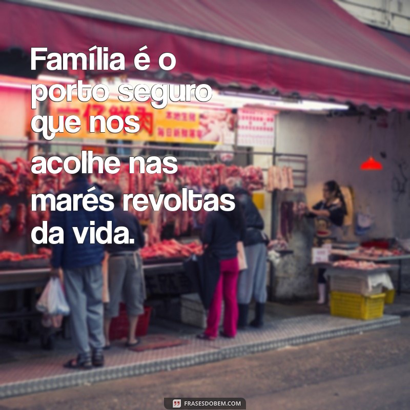 Frases Bonitas e Inspiradoras para Celebrar o Amor em Família 