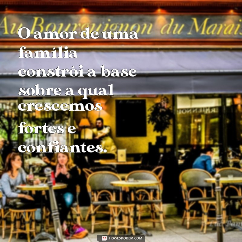 Frases Bonitas e Inspiradoras para Celebrar o Amor em Família 