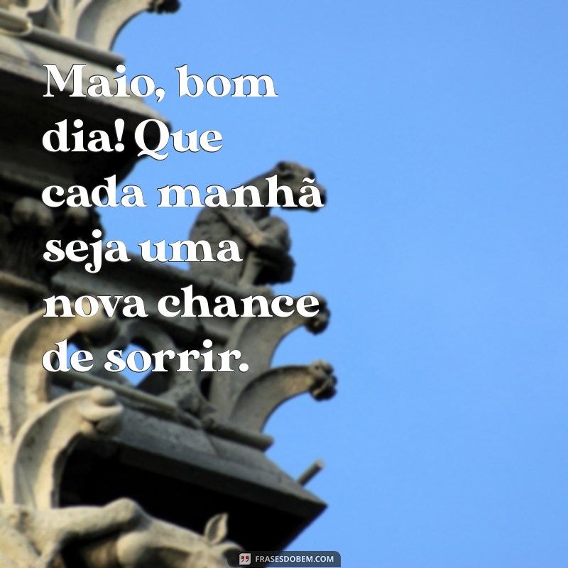 Bom Dia Maio: Dicas e Inspirações para Começar o Mês com Energia 